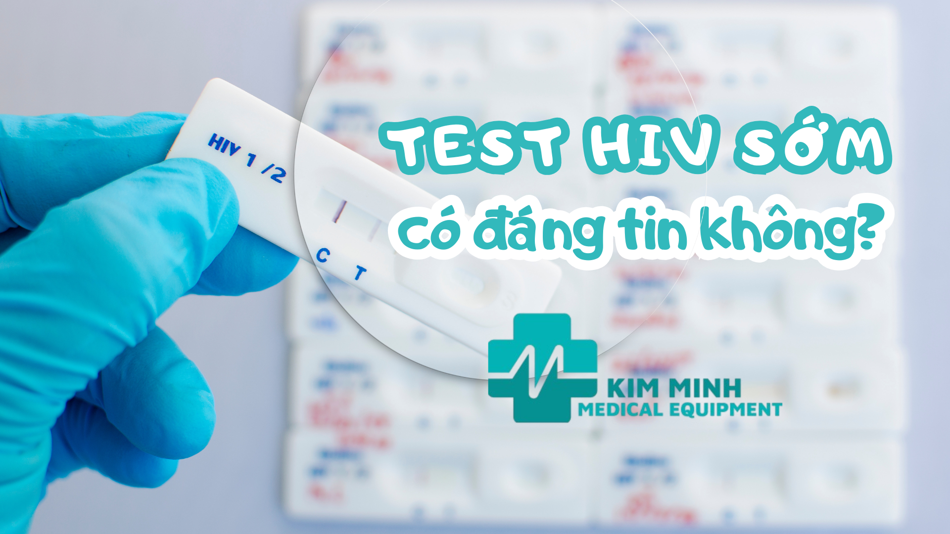 Test HIV sớm có đáng tin không? Những điều cần biết trước khi xét nghiệm